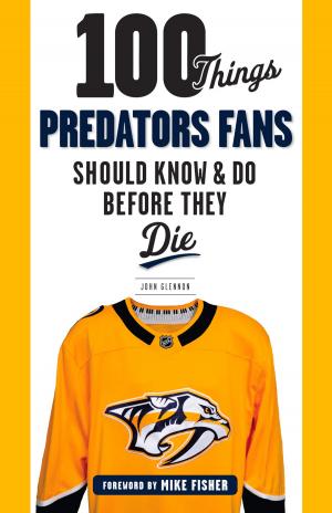 Cover of the book 100 Things Predators Fans Should Know & Do Before They Die by Danny Leroux, Bob Myers