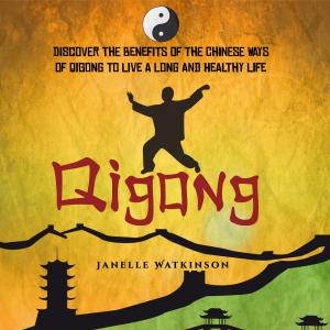 bigCover of the book Qigong: Discover the Benefits of the Chinese Qigong to Live a Long and Healthy Life by 