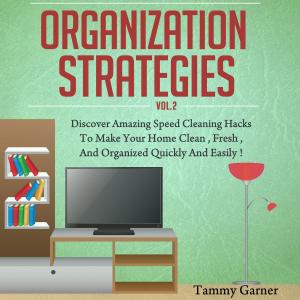 Cover of Organization Strategies - Discover Amazing Speed Cleaning Hacks to Make your Home Clean, Fresh and Organized, Quickly and Easily