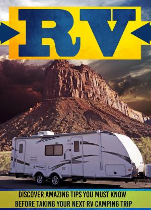 Cover of RV: Discover Amazing Tips You Must Know Before Taking Your Next RV Camping Trip