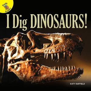bigCover of the book I Dig Dinosaurs! by 