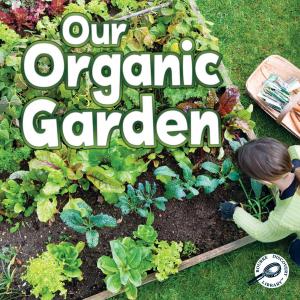 Cover of the book Our Organic Garden by Joanne Mattern