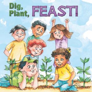 Cover of the book Dig, Plant, Feast! by Kelli Hicks