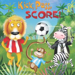 Cover of the book Kick, Pass, Score! by Lisa Rose