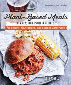 Cover of the book Plant-Based Meats: Hearty, High-Protein Recipes for Vegans, Flexitarians, and Curious Carnivores by Derek Dellinger, Matthew Cathcart