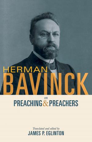 Cover of the book Herman Bavinck on Preaching and Preachers by Perry, T. A.