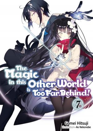 Book cover of The Magic in this Other World is Too Far Behind! Volume 7