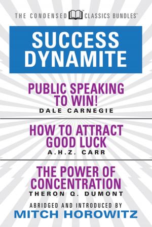 Book cover of Success Dynamite (Condensed Classics): featuring Public Speaking to Win!, How to Attract Good Luck, and The Power of Concentration