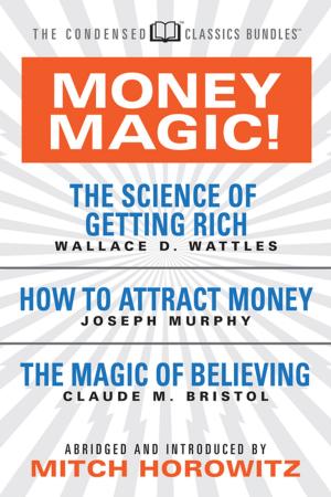 Cover of the book Money Magic (Condensed Classics): featuring The Science of Getting Rich, How to Attract Money, and The Magic of Believing by Claude Bristol, Theresa Puskar