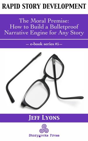 Cover of Rapid Story Development #5: The Moral Premise—How to Build a Bulletproof Narrative Engine for Any Story