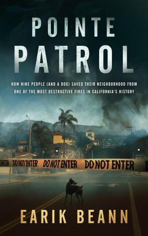 Cover of Pointe Patrol: How Nine People (and a Dog) Saved Their Neighborhood From One of the Most Destructive Fires in California's History