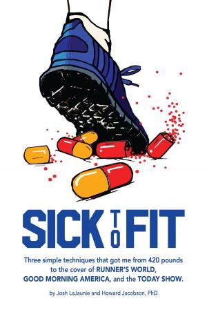 Book cover of Sick to Fit: 3 Simple Techniques that Got Me from 420 Pounds to the Cover of Runner's World, Good Morning America, and The Today Show