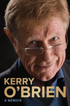 Cover of the book Kerry O'Brien, A Memoir by David Greagg, illustrated by Binny Hobbs