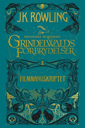 Cover of the book Fantastiske skabninger - Grindelwalds forbrydelser - Filmmanuskriptet by J.K. Rowling, Olly Moss