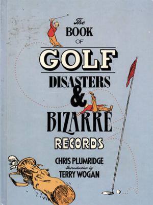 Cover of the book The Book of Golf Disasters & Bizarre Records by Carl Warner