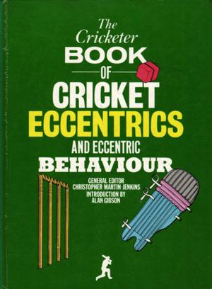 Cover of the book The Cricketer Book of Cricket Eccentrics and Eccentric Behaviour by Peter Murray