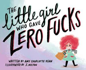 Cover of the book The Little Girl Who Gave Zero Fucks by Charles King