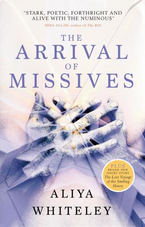 Cover of the book The Arrival of Missives by Marie O'Regan, Paul Kane, ANGELA SLATTER, James Lovegrove, Alison Littlewood
