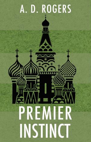 Cover of Premier Instinct by A. D. Rogers, Troubador Publishing Ltd