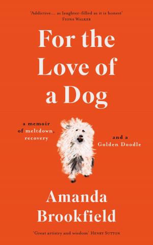 Cover of the book For the Love of a Dog by Brooke McAlary