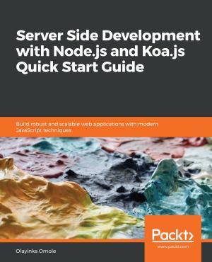 Cover of the book Server Side development with Node.js and Koa.js Quick Start Guide by Tony Ojeda, Sean Patrick Murphy, Benjamin Bengfort, Abhijit Dasgupta