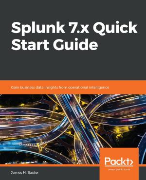 Cover of the book Splunk 7.x Quick Start Guide by Kaya Kwinana