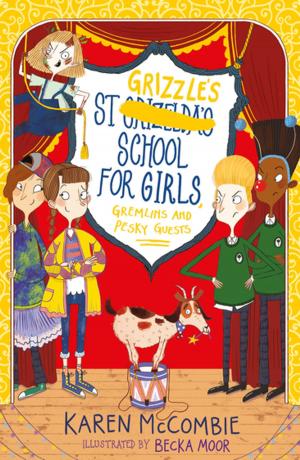 Cover of the book St Grizzle’s School for Girls, Gremlins and Pesky Guests by Guy Bass