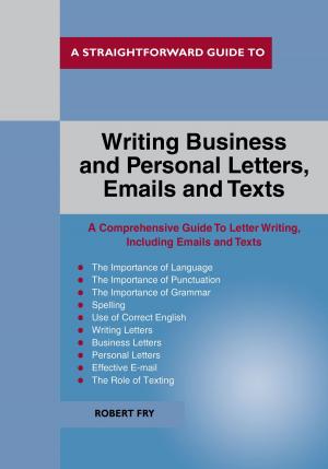 Book cover of A Straightforward Guide To Writing Business And Personal Letters / Emails And Texts