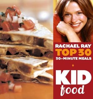 Book cover of Kid Food: Rachael Ray's Top 30 30-Minute Meals