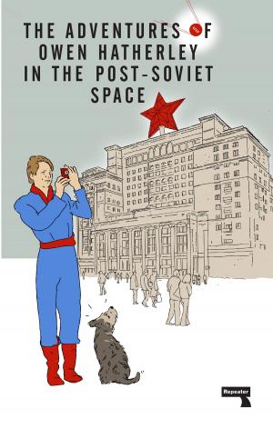 bigCover of the book The Adventures of Owen Hatherley In The Post-Soviet Space by 