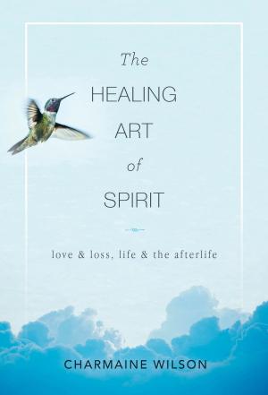 Cover of the book The Healing Art of Spirit by Dr Giordana Hrga