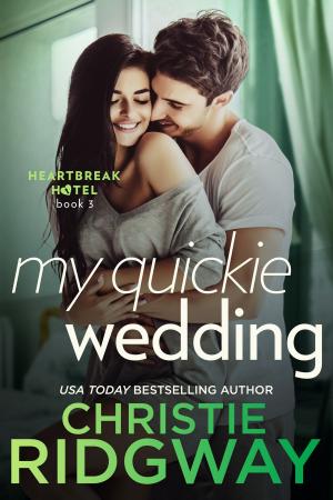 Cover of the book My Quickie Wedding (Heartbreak Hotel Book 3) by Christie Ridgway