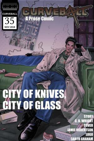 Cover of the book Curveball Issue 35: City of Knives, City of Glass by A.J. McBain