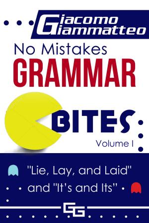 Book cover of No Mistakes Grammar Bites, Volume I, Lie, Lay, Laid, and It's and Its