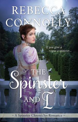Cover of the book The Spinster and I by Rebecca Connolly