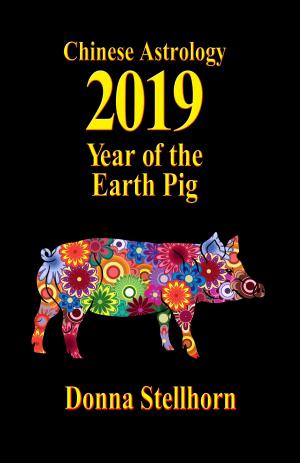 Cover of the book Chinese Astrology: 2019 Year of the Earth Pig by Donna Stellhorn