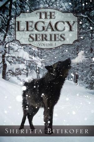 Cover of the book The Legacy Series (Volume 1) by Sheritta Bitikofer