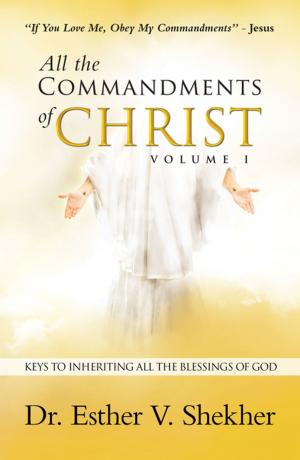 Cover of the book All the Commandments of Christ Volume I by Ted Rouse
