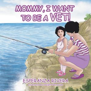 Cover of the book Mommy, I Want to Be a Vet! by Ishrat Nadeem Zahid
