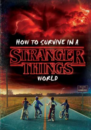 Cover of the book How to Survive in a Stranger Things World (Stranger Things) by Barbara Bottner
