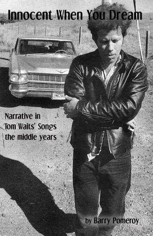 Cover of the book Innocent When You Dream: Narrative in Tom Waits' Songs - the middle years by Barry Pomeroy