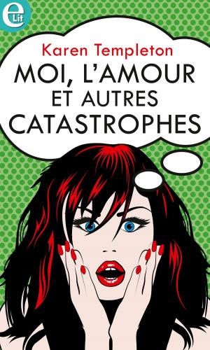 Cover of the book Moi, l'amour et autres catastrophes by Cathie Linz