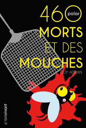 Cover of the book 460 morts et des mouches by Guy Adrian