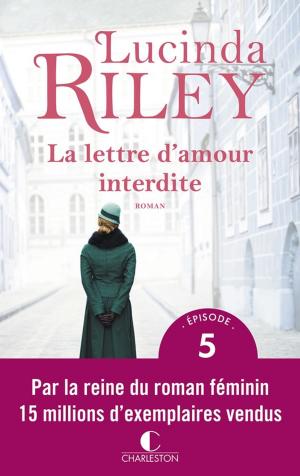 Cover of the book La lettre d'amour interdite - Épisode 5 by Lucinda Riley