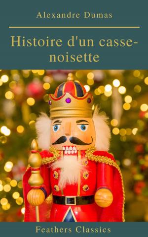Cover of the book Histoire d'un casse-noisette by Jacob Grimm, Wilhelm Grimm, Feathers Classics