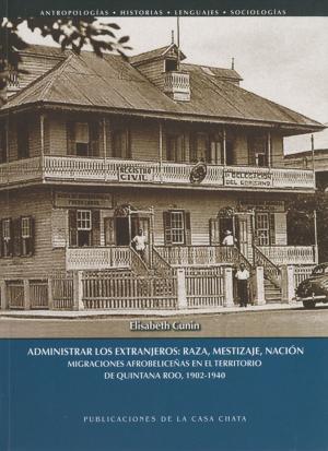 Cover of the book Administrar los extranjeros: raza, mestizaje, nación by Anaïs Vassas Toral