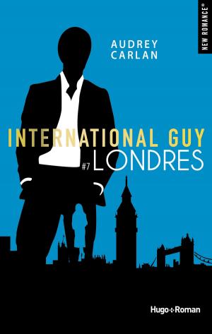 Cover of the book International guy - tome 7 Londres -Extrait offert- by Claire Reigns