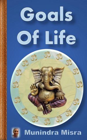 Cover of the book Book Goals of Life by Munindra Misra, मुनीन्द्र मिश्रा