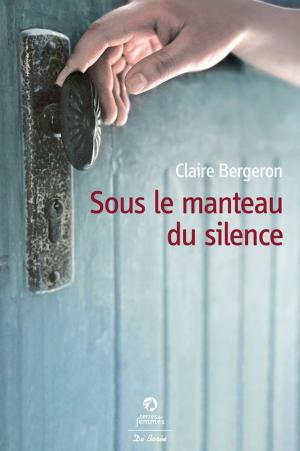 Cover of the book Sous le manteau du silence by Sylvie Ouellette