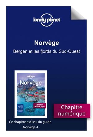 Cover of the book Norvège - Bergen et les fjords du Sud-Ouest by LONELY PLANET FR